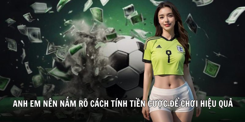 Anh em nên nắm rõ cách tính tiền cược để chơi kèo tài xỉu hiệu quả