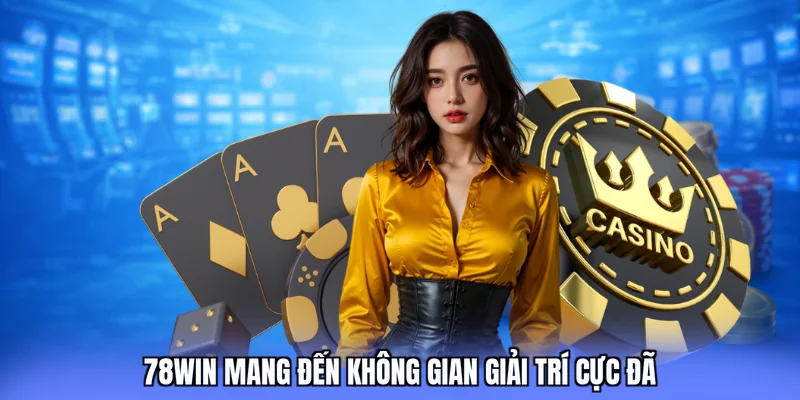 78WIN mang đến không gian giải trí cực đã